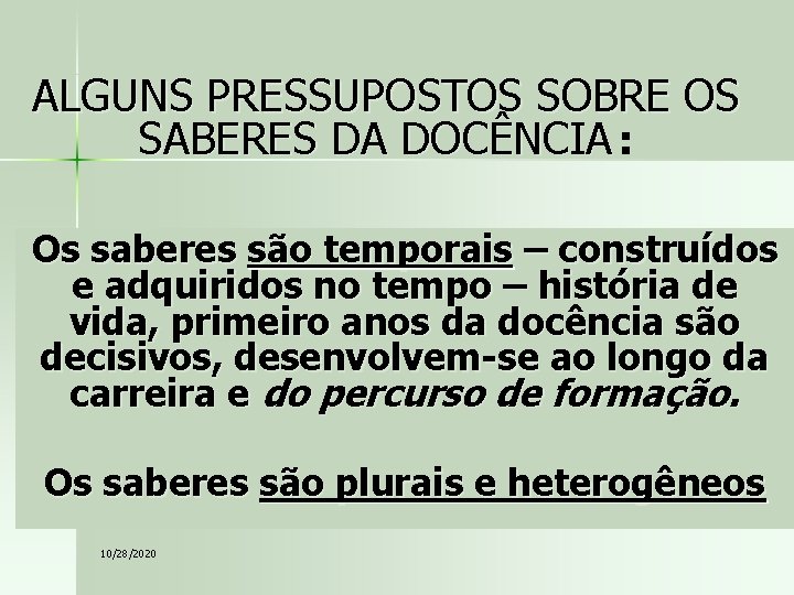 ALGUNS PRESSUPOSTOS SOBRE OS SABERES DA DOCÊNCIA : Os saberes são temporais – construídos