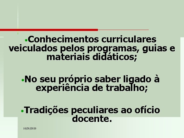  • Conhecimentos curriculares veiculados pelos programas, guias e materiais didáticos; • No seu