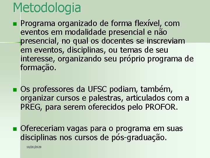 Metodologia n n n Programa organizado de forma flexível, com eventos em modalidade presencial