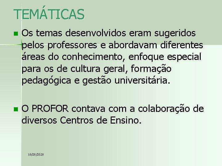 TEMÁTICAS n Os temas desenvolvidos eram sugeridos pelos professores e abordavam diferentes áreas do