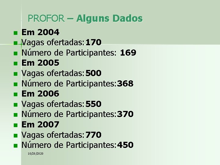 PROFOR – Alguns Dados n n n Em 2004 Vagas ofertadas: 170 Número de