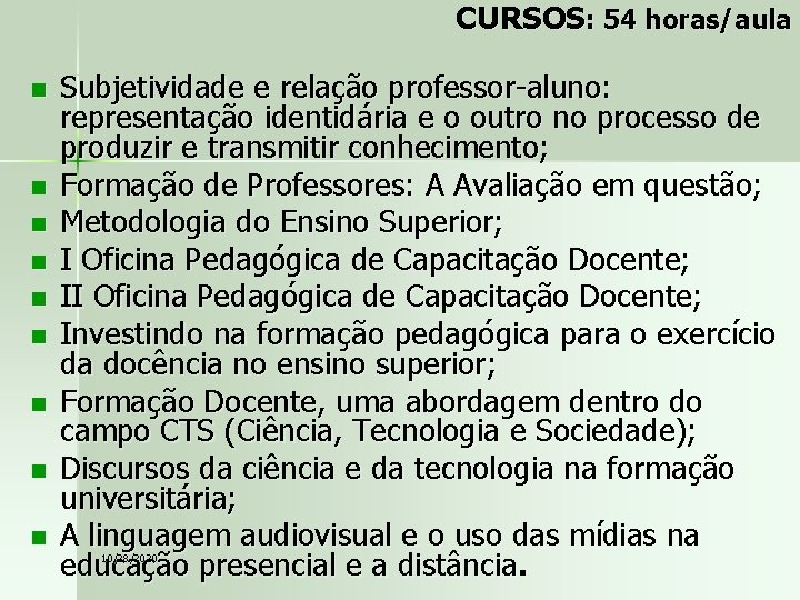 CURSOS: 54 horas/aula n n n n n Subjetividade e relação professor-aluno: representação identidária