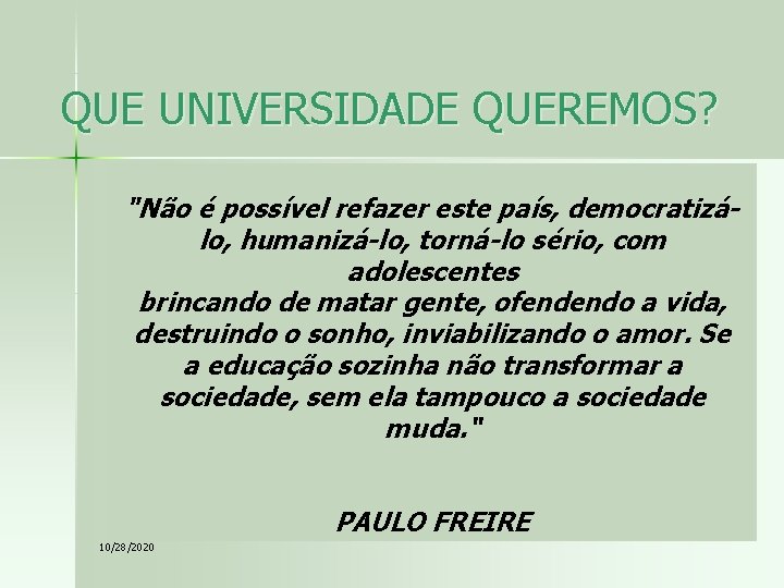 QUE UNIVERSIDADE QUEREMOS? "Não é possível refazer este país, democratizálo, humanizá-lo, torná-lo sério, com