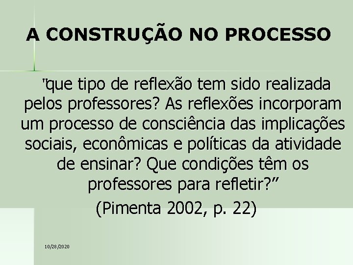 A CONSTRUÇÃO NO PROCESSO “que tipo de reflexão tem sido realizada pelos professores? As