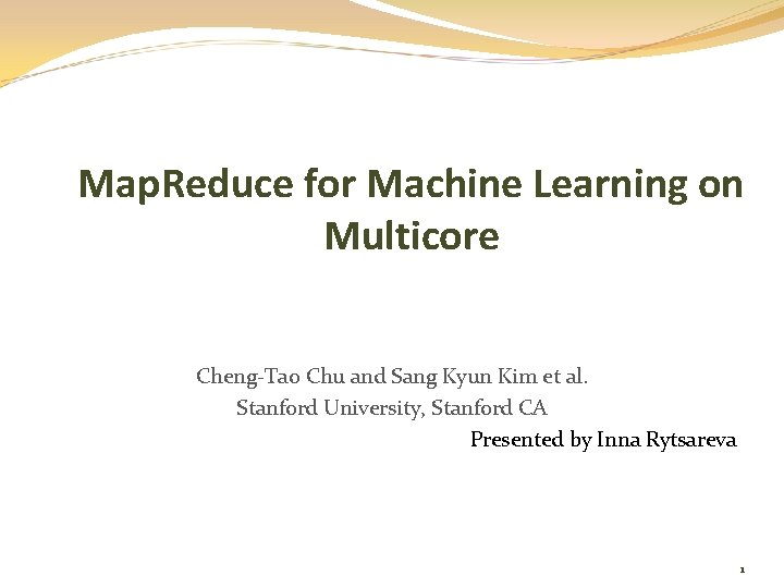 Map. Reduce for Machine Learning on Multicore Cheng-Tao Chu and Sang Kyun Kim et