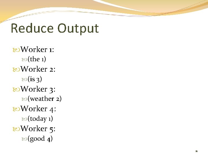 Reduce Output Worker 1: (the 1) Worker 2: (is 3) Worker 3: (weather 2)