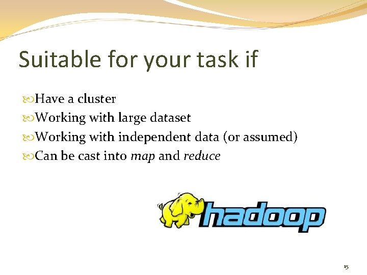 Suitable for your task if Have a cluster Working with large dataset Working with