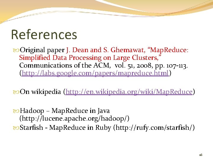References Original paper J. Dean and S. Ghemawat, “Map. Reduce: Simplified Data Processing on