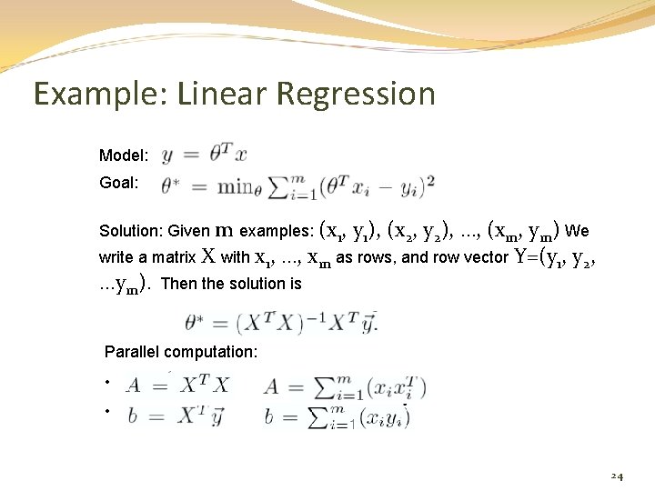 Example: Linear Regression Model: Goal: Solution: Given m examples: (x 1, y 1), (x