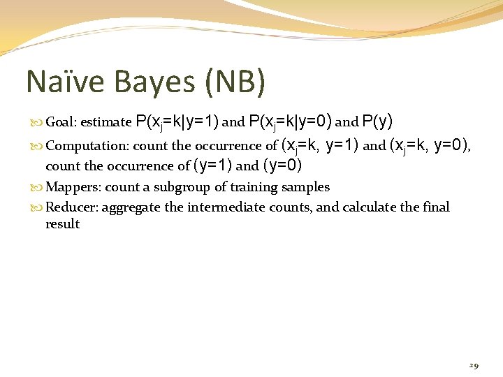 Naïve Bayes (NB) Goal: estimate P(xj=k|y=1) and P(xj=k|y=0) and P(y) Computation: count the occurrence