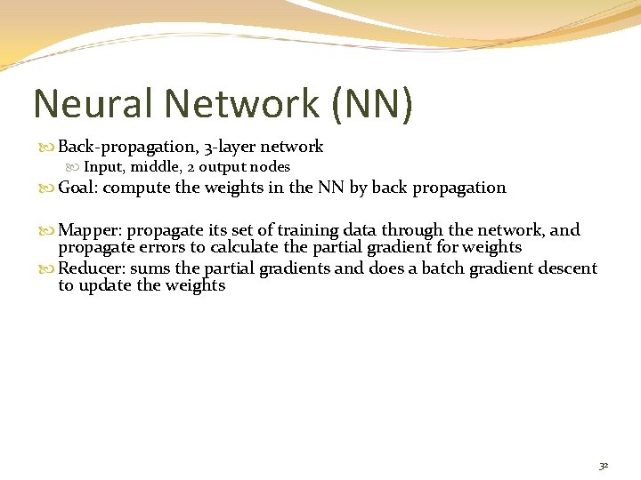 Neural Network (NN) Back-propagation, 3 -layer network Input, middle, 2 output nodes Goal: compute
