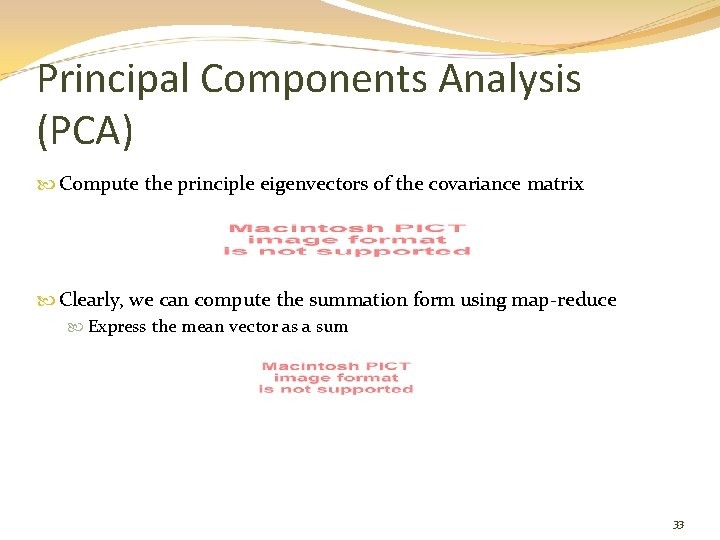 Principal Components Analysis (PCA) Compute the principle eigenvectors of the covariance matrix Clearly, we