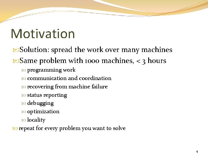 Motivation Solution: spread the work over many machines Same problem with 1000 machines, <