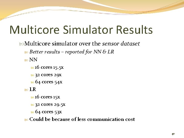 Multicore Simulator Results Multicore simulator over the sensor dataset Better results – reported for