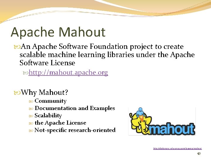 Apache Mahout An Apache Software Foundation project to create scalable machine learning libraries under