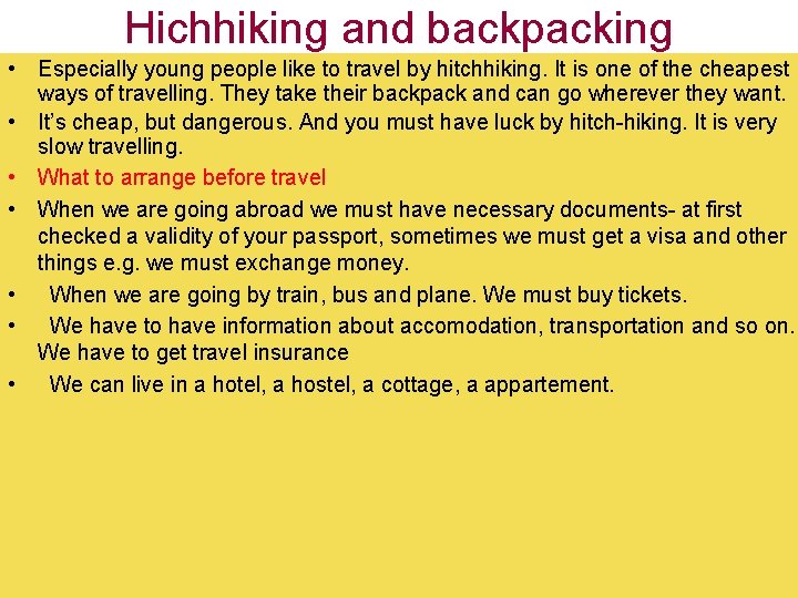 Hichhiking and backpacking • Especially young people like to travel by hitchhiking. It is