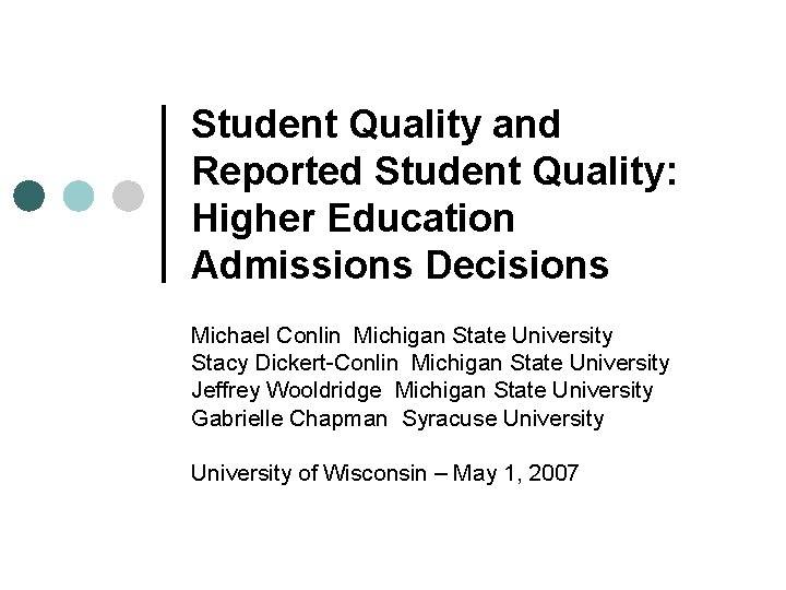 Student Quality and Reported Student Quality: Higher Education Admissions Decisions Michael Conlin Michigan State