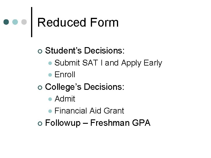 Reduced Form ¢ Student’s Decisions: Submit SAT I and Apply Early l Enroll l