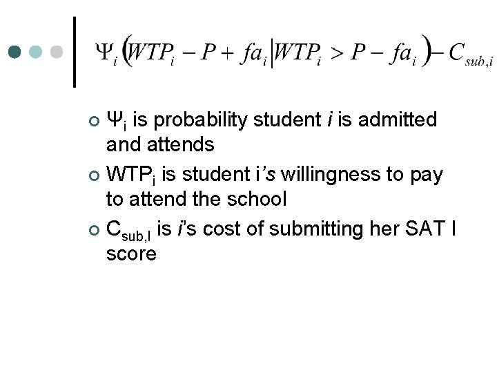Ψi is probability student i is admitted and attends ¢ WTPi is student i’s