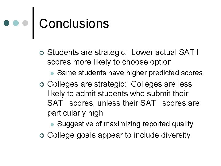 Conclusions ¢ Students are strategic: Lower actual SAT I scores more likely to choose