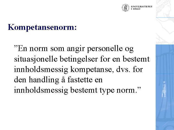 Kompetansenorm: ”En norm som angir personelle og situasjonelle betingelser for en bestemt innholdsmessig kompetanse,