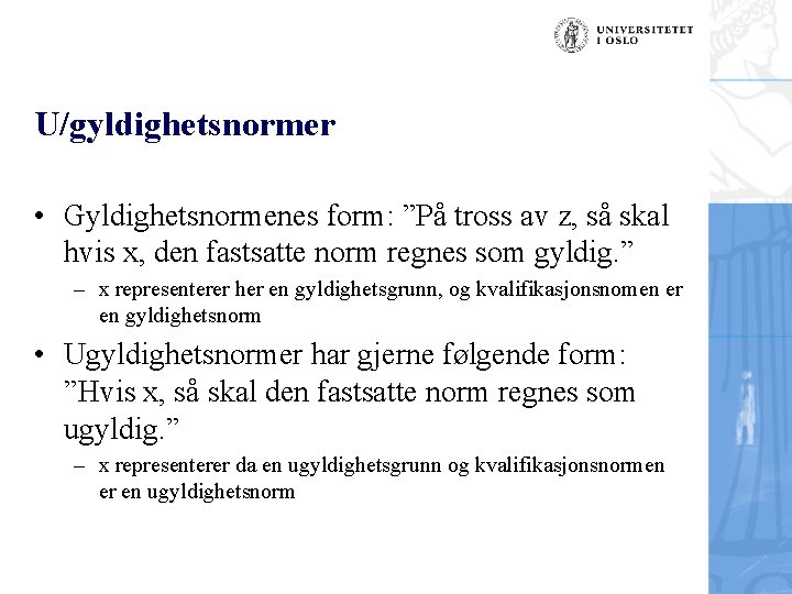 U/gyldighetsnormer • Gyldighetsnormenes form: ”På tross av z, så skal hvis x, den fastsatte
