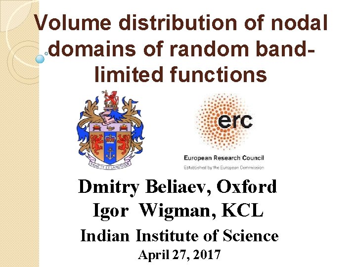 Volume distribution of nodal domains of random bandlimited functions Dmitry Beliaev, Oxford Igor Wigman,