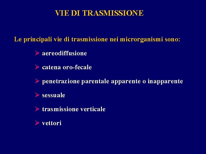 VIE DI TRASMISSIONE Le principali vie di trasmissione nei microrganismi sono: Ø aereodiffusione Ø