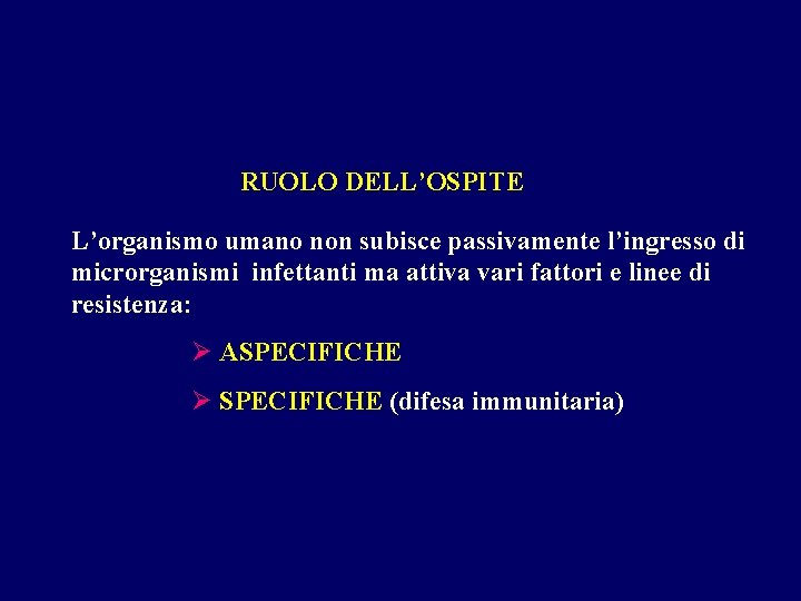 RUOLO DELL’OSPITE L’organismo umano non subisce passivamente l’ingresso di microrganismi infettanti ma attiva vari