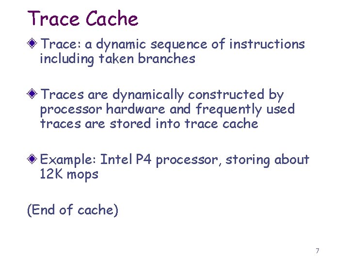 Trace Cache Trace: a dynamic sequence of instructions including taken branches Traces are dynamically