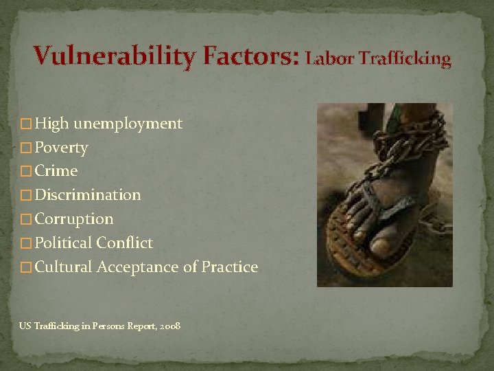 Vulnerability Factors: Labor Trafficking � High unemployment � Poverty � Crime � Discrimination �