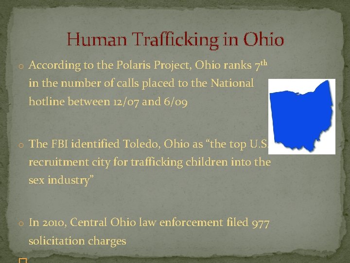 Human Trafficking in Ohio o According to the Polaris Project, Ohio ranks 7 th