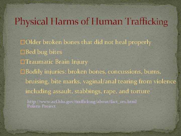 Physical Harms of Human Trafficking �Older broken bones that did not heal properly �Bed