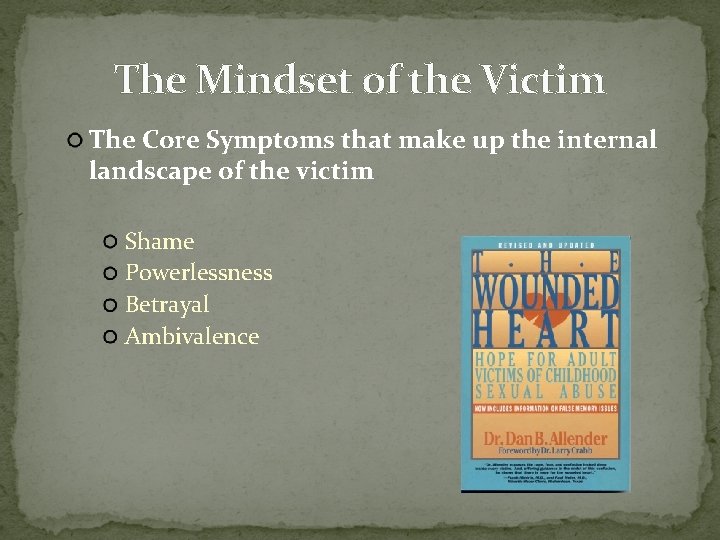 The Mindset of the Victim The Core Symptoms that make up the internal landscape