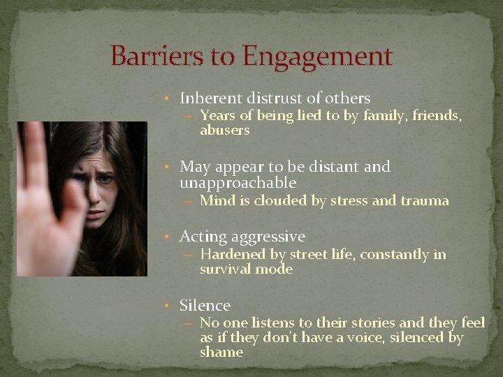 Barriers to Engagement • Inherent distrust of others – Years of being lied to