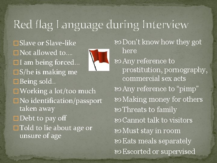 Red flag Language during Interview � Slave or Slave-like � Not allowed to…. �