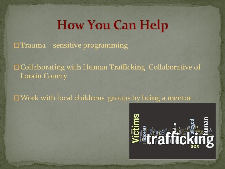 How You Can Help � Trauma – sensitive programming � Collaborating with Human Trafficking