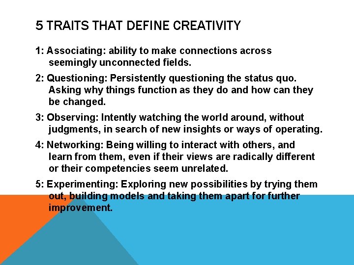 5 TRAITS THAT DEFINE CREATIVITY 1: Associating: ability to make connections across seemingly unconnected 5 TRAITS THAT DEFINE CREATIVITY 1: Associating: ability to make connections across seemingly unconnected