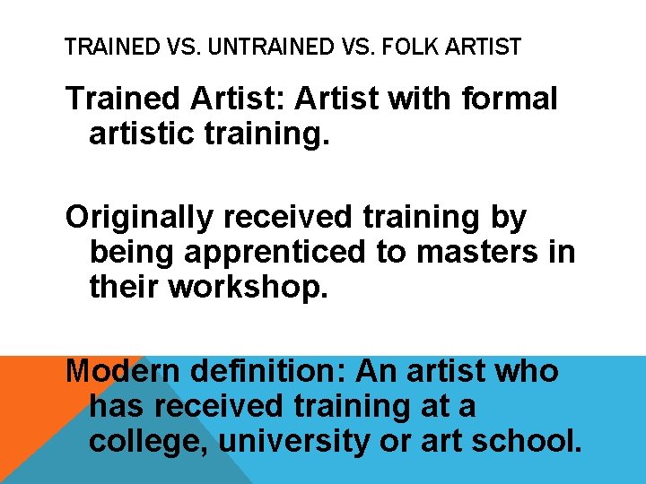 TRAINED VS. UNTRAINED VS. FOLK ARTIST Trained Artist: Artist with formal artistic training. Originally TRAINED VS. UNTRAINED VS. FOLK ARTIST Trained Artist: Artist with formal artistic training. Originally