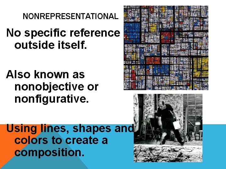 NONREPRESENTATIONAL No specific reference outside itself. Also known as nonobjective or nonfigurative. Using lines, NONREPRESENTATIONAL No specific reference outside itself. Also known as nonobjective or nonfigurative. Using lines,