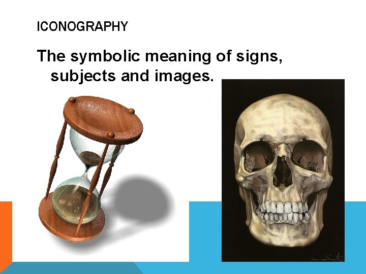 ICONOGRAPHY The symbolic meaning of signs, subjects and images. ICONOGRAPHY The symbolic meaning of signs, subjects and images.