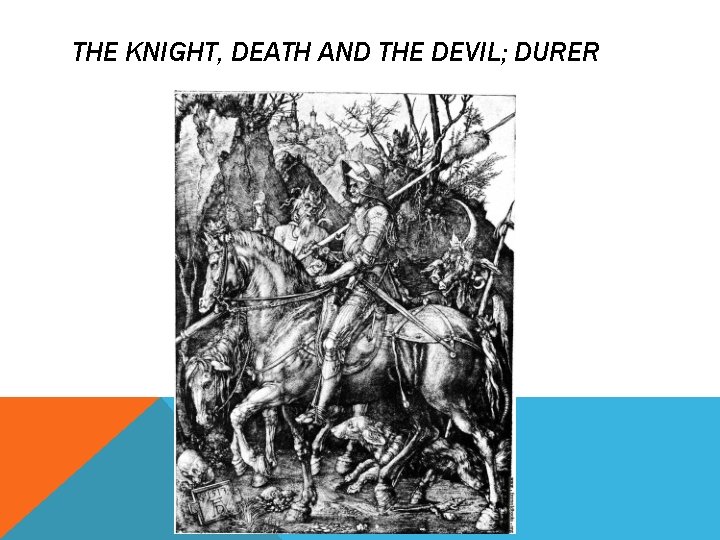 THE KNIGHT, DEATH AND THE DEVIL; DURER THE KNIGHT, DEATH AND THE DEVIL; DURER