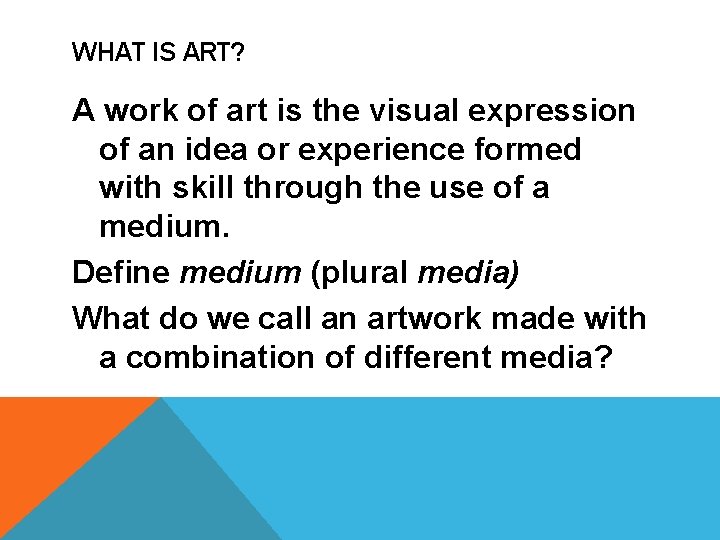 WHAT IS ART? A work of art is the visual expression of an idea WHAT IS ART? A work of art is the visual expression of an idea