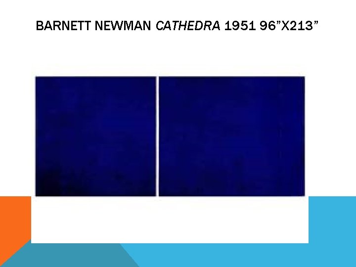 BARNETT NEWMAN CATHEDRA 1951 96”X 213” BARNETT NEWMAN CATHEDRA 1951 96”X 213”