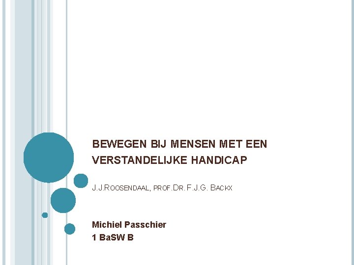 BEWEGEN BIJ MENSEN MET EEN VERSTANDELIJKE HANDICAP J. J. ROOSENDAAL, PROF. DR. F. J.