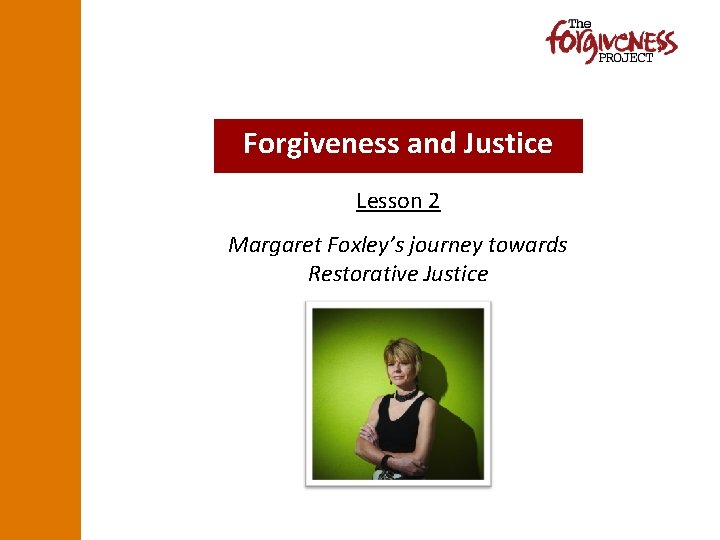 Forgiveness and Justice Lesson 2 Margaret Foxley’s journey towards Restorative Justice 