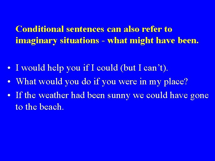 Conditional sentences can also refer to imaginary situations - what might have been. •