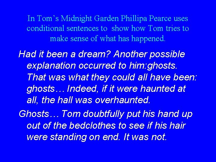 In Tom’s Midnight Garden Phillipa Pearce uses conditional sentences to show Tom tries to