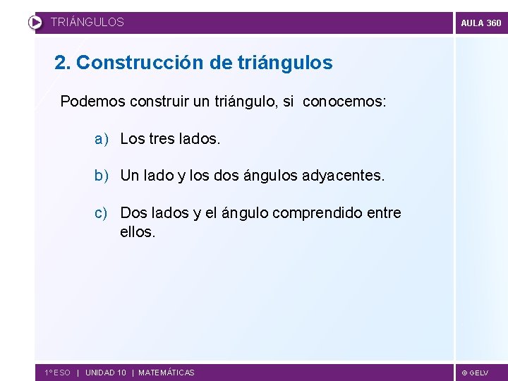 TRIÁNGULOS AULA 360 2. Construcción de triángulos Podemos construir un triángulo, si conocemos: a)