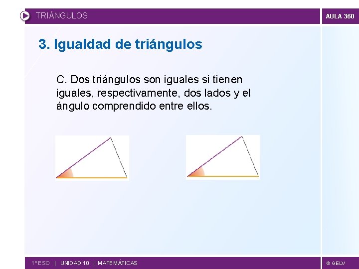 TRIÁNGULOS AULA 360 3. Igualdad de triángulos C. Dos triángulos son iguales si tienen